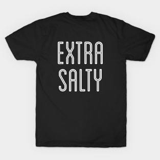 Sassy Extra Salty Snarky Pun Curmudgeon White Text T-Shirt